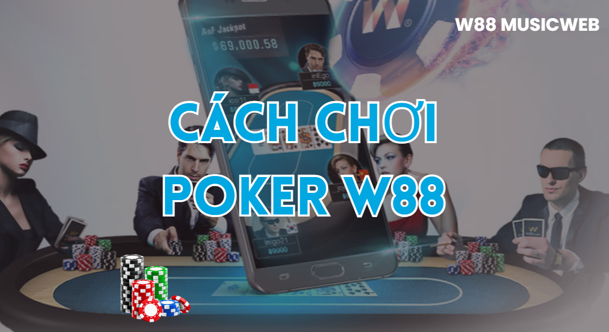 Cách chơi Poker W88 Cách chơi Poker W88