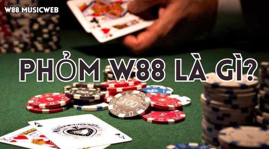 Phỏm W88 là gì? Phỏm W88 là gì?